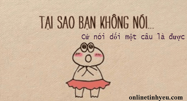 Cứ nói dối một câu là được